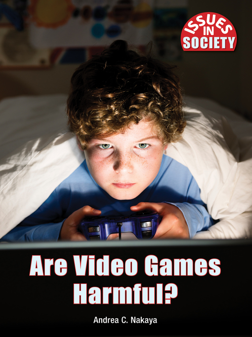 Title details for Are Video Games Harmful? by Andrea C. Nakaya - Available